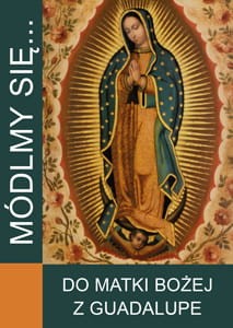 Módlmy się… Do Matki Bożej z Guadalupe. JUT