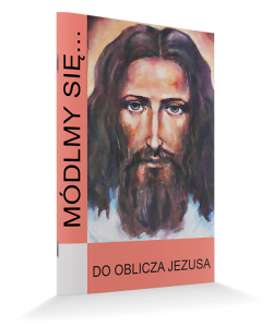 Módlmy się ...Do Oblicza Jezusa