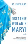 Ostatnie wołanie Maryi ks.Piotr Glas