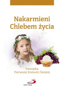 Nakarmieni Chlebem życia. Pamiątka Pierwszej Komunii Świętej (dla dziewczynki)