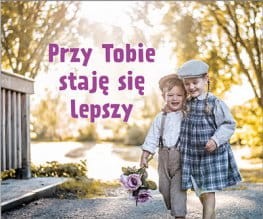 Perełka przy Tobie staję się lepszy..