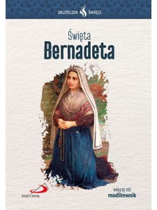 Święta Bernadeta-Skuteczni Święci
