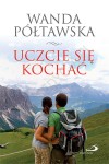 Uczcie się kochać. Wanda Półtawska