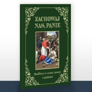 Zachowaj nas Panie. Modlitwy w czasie zarazy i epidemii