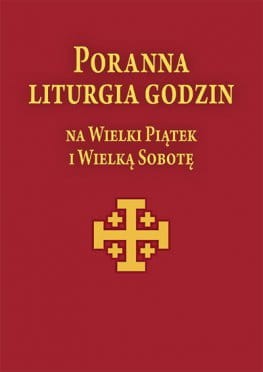 Poranna Liturgia Godzin na Wielki Piątek i Wielką Sobotę
