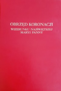 Obrzęd Koronacji Wizerunku Najświętszej Maryi Panny. Komisja ds. Kultu Bożego i Dyscypliny Sakramentów