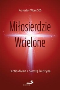 Miłosierdzie Wcielone. Lectio divina z Siostrą Faustyną