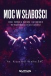 Moc w słabości. Życie, formacja, posługa i zarządzanie we wspólnotach chrześcijańskich. Ks. Krzysztof Kralka SAC