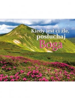 kiedy jest ci źle posłuchaj Boga