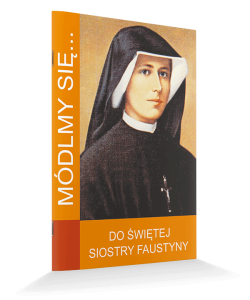 Módlmy się... do Świętej Siostry Faustyny