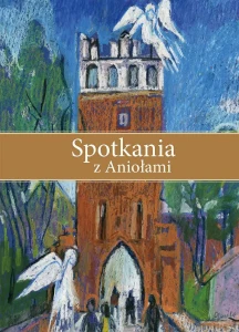 Spotkania z Aniołami. ks. Wojciech Kania - 26 wierszy-spotkań z Aniołami