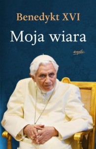 Moja wiara. Benedykt XVI