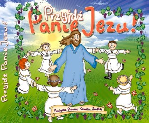 Przyjdź Panie Jezu. Pamiątka Pierwszej Komunii Świętej