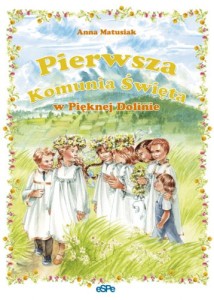 Pierwsza Komunia Święta w Pięknej Dolinie. Anna Matusiak