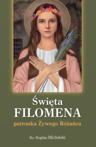 Święta Filomena Patronka Żywego Różańca. Ks. Bogdan Michalski