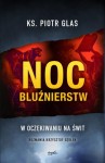 Noc bluźnierstw. W oczekiwaniu na świt. Ks. Piotr Glas