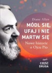 Módl się, ufaj i nie martw się - część 2 - nowe historie o Ojcu Pio