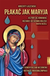 Płakać jak Maryja. Uczymy się odmawiać Różaniec do Siedmiu Boleści Matki Bożej