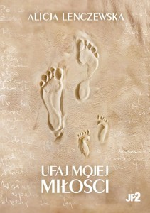 Ufaj Mojej miłości. Alicja Lenczewska