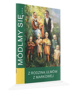 Módlmy się... Rodzina Ulmów z Markowej
