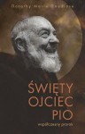 Święty Ojciec Pio - współczesny prorok. Dorothy M. Gaudiose