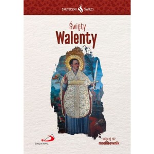 Skuteczni święci - Święty Walenty
