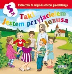 5-latki "Tak! Jestem przyjacielem Jezusa" Podręcznik do nauki religii w zerówce.