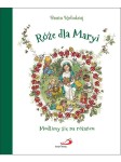 Róże dla Maryi Modlimy się na różańcu. Beata Kołodziej