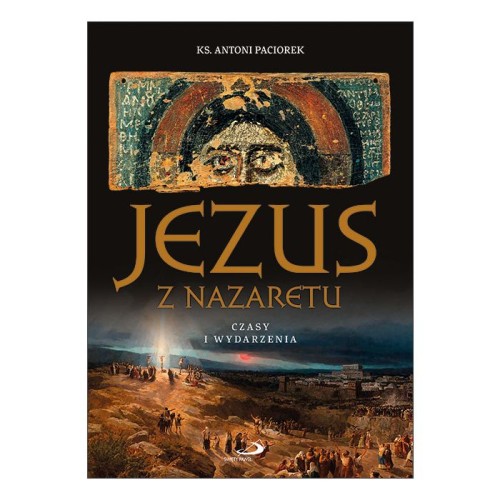 Jezus z Nazaretu Czasy i wydarzenia. Ks. Antoni Paciorek-1