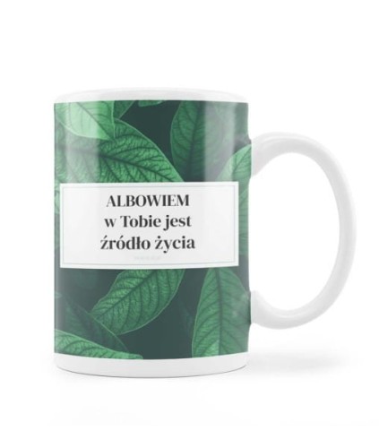 Kubek - Albowiem w Tobie jest źródło życia