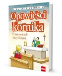OPOWIEŚCI KORNIKA. O tajemnicach Mszy Świętej. Emilia Litwinko. ESPE