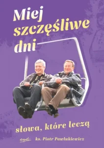 Miej szczęśliwe dni - ks. Piotr Pawlukiewicz