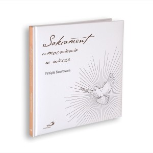 Sakrament umocnienia w wierze Pamiątka bierzmowania