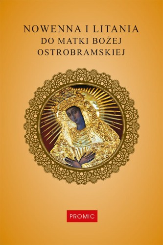 Nowenna_do_Matki-Bozej-Ostrobramskiej.jpgNowenna i litania do Matki Bożej Ostrobramskiej