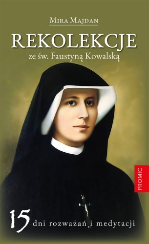 Rekolekcje ze św. Faustyną Kowalską. Mira Majdan