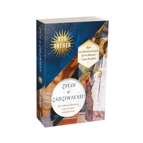 Życie w zadziwieniu Jak odkryć tajemnicę i sens w epoce zeświecczenia