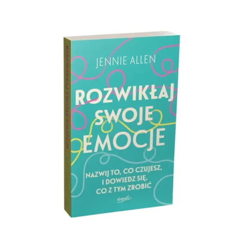 Rozwikłaj swoje emocje Nazwij to, co czujesz, i dowiedz się, co z tym zrobić
