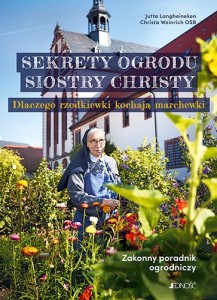  Sekrety ogrodu siostry Christy. Zakonny poradnik ogrodniczy