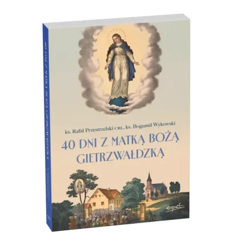 40 dni z Matką Bożą Gietrzwałdzką. Ks. Rafał Przestrzelski CRL, ks. Bogumił Wykowski