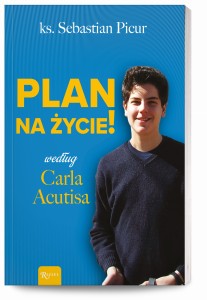 Plan na życie! według Carla Acutisa. Ks. Sebastian Picur