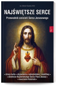 Najświętsze Serce. Przewodnik czcicieli Serca Jezusowego. Ks. Józef Gaweł SCJ