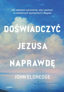 Doświadczyć Jezusa naprawdę. Codzienne spotkania z Bogiem