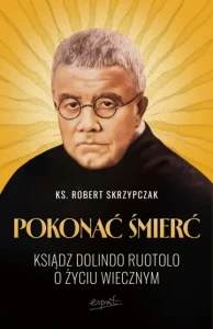 Pokonać śmierć Ksiądz Dolindo Ruotolo o życiu wiecznym