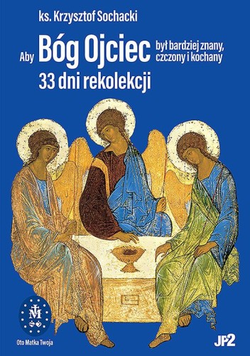 Aby Bóg Ojciec był bardziej znany, czczony i kochany. ks.Krzysztof Sochacki