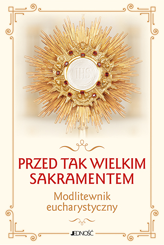 Przed tak wielkim Sakramentem. Modlitewnik eucharystyczny-1
