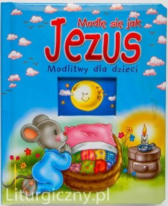 Modlę się jak Jezus. Modlitwy dla dzieci,  Małgorzata Wilk - Edycja Świętego Pawła