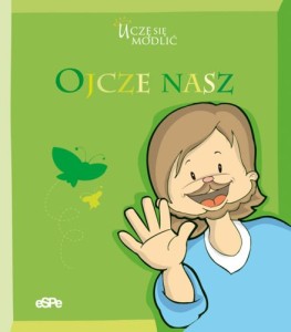 Ojcze nasz. Uczę się modlić.