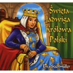 Święta Jadwiga Królowa Polski. Ewa Stadtmüller 