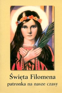 Święta Filomena - Patronka na nasze czasy