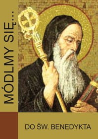 Módlmy się… Do Świę­tego Benedykta